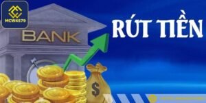 Hướng dẫn rút tiền MCW4579 là chủ đề được nhiều người chơi quan tâm